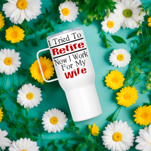 I tried to Retire Now I work for My Wife 25oz Thermal Travel Mug